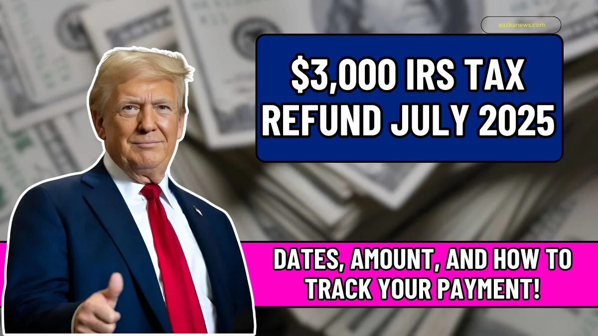 $3,000 IRS Tax Refund July 2025